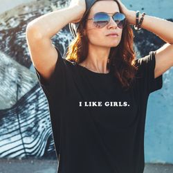 i like girls t shirt. perfect gift, pride t shirt, pride shirt. bisexual tee, unisex t shirt, lgbt tee