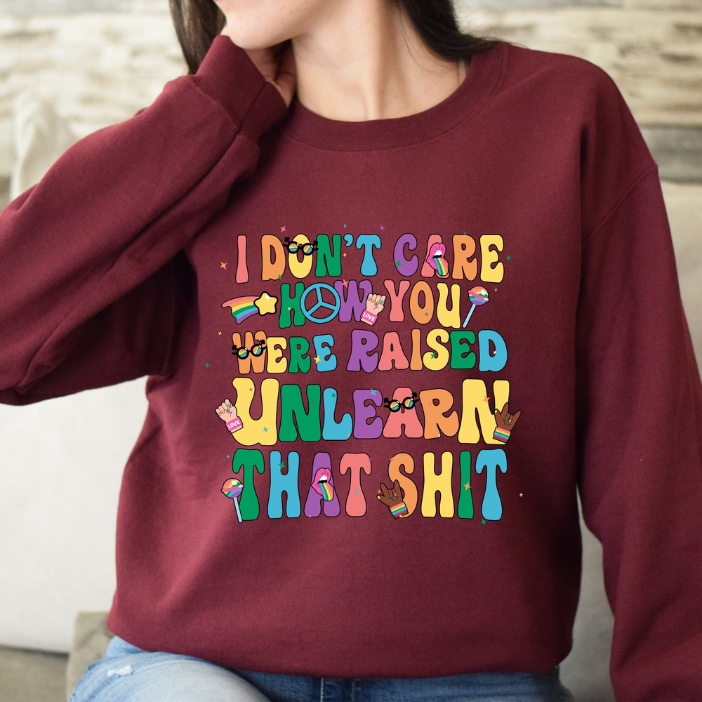 I don't care how you were raised unlearn that shit Shirt,Equal Rights,Pride Shirt,LGBT Shirt,Social Justice,Human Rights,Anti Racism - 1.jpg