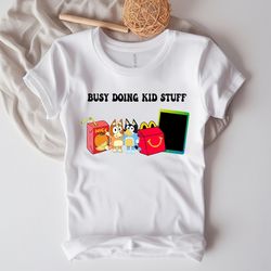 busy doing kid stuff t-shirt, bluey kid shirt, gift for kid, bluey family, kid life shirt, funny kid tee, bluey
