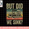 Boating-Shirt But Did We Sink Funny Men Pontoon Boat Captain png, sublimation copy.jpg