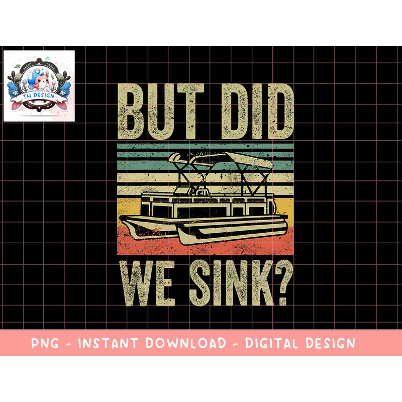 Boating-Shirt But Did We Sink Funny Men Pontoon Boat Captain png, sublimation copy.jpg
