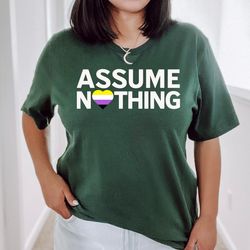 assume nothing t-shirt for men and women, non-binary pride shirt, enby pride t-shirt, nonbinary flag lgbt shirt, lgbt pr