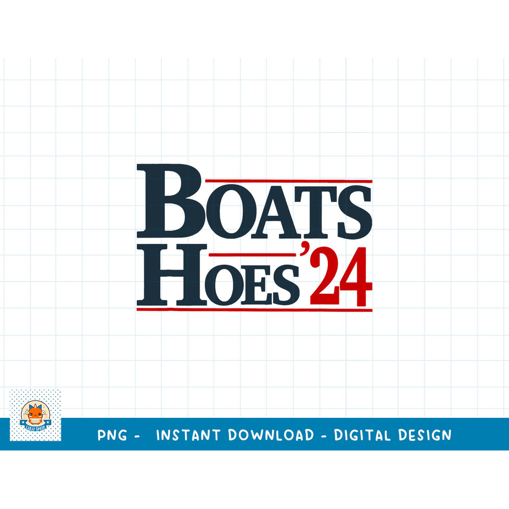 Boats and Hoes 2024 Election Funny png, sublimation copy.jpg