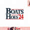 Boats and Hoes 2024 Election Funny png, sublimation copy.jpg