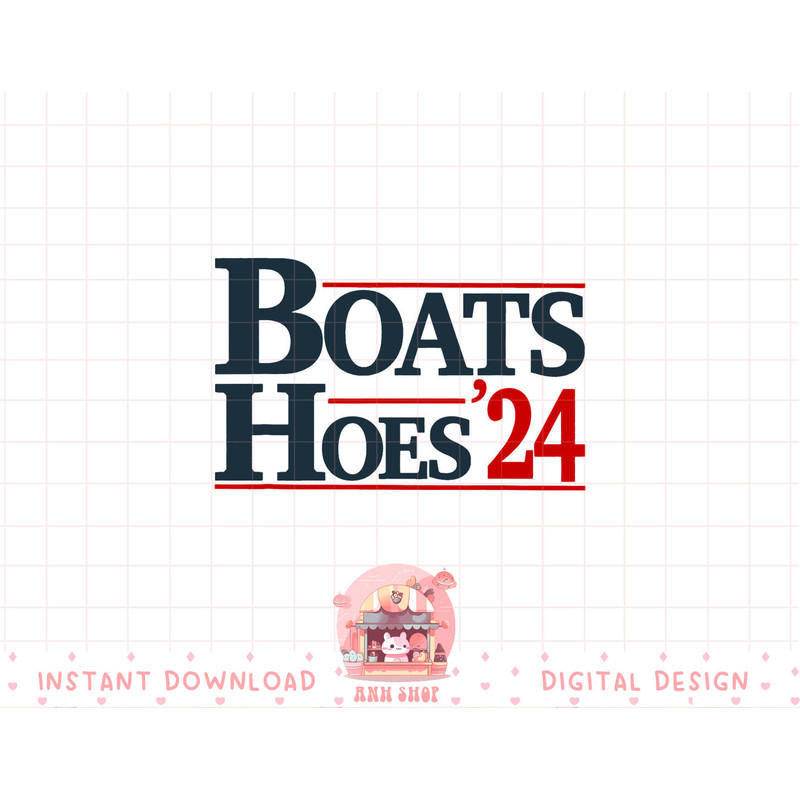 Boats and Hoes 2024 Election Funny png, sublimation copy.jpg