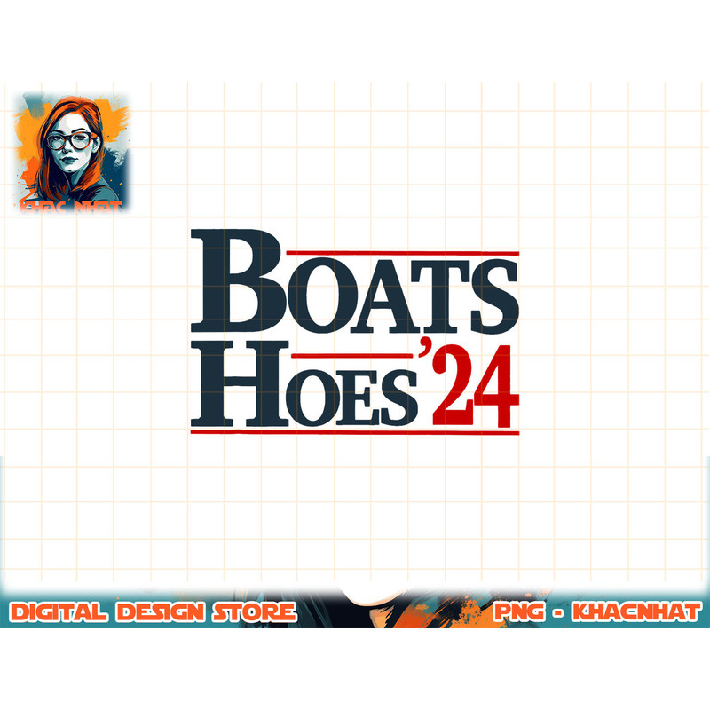 Boats and Hoes 2024 Election Funny png, sublimation copy.jpg
