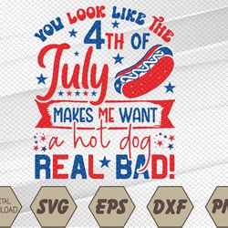 You Look Like 4th Of July Makes Me Want A-Hot-Dog Real Bad Svg, Eps, Png, Dxf, Digital Download