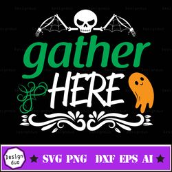 gather here svg, halloween svg, gather here png file