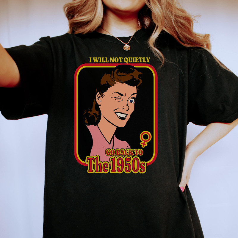 Retro Feminist Shirt, Pro choice shirt,abortion rights, womens rights shirt,Not Go Back to 1950s, equality shirt, LGBT shirt, gay rights tee - 5.jpg