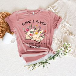 reading is dreaming with your eyes open shirt,graphic tee teacher shirt,librarian book lover shirt,reading shirt,books s