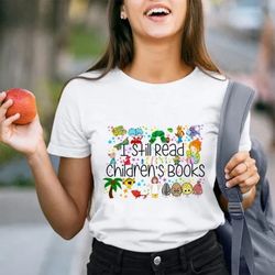 i still read children's books teacher shirt, gift for teacher, back to school tshirt, book nerd tee, book lover t-shirt,