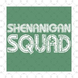 shenanigan squad svg, trending svg, patrick svg, st patrick svg, shenanigan svg, shenanigans svg, st patricks day, saint