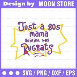 Just a 80's Mama raising her Rugrats SVG | Rugrats Mama SVG | Rugrats SVG png dxf eps
