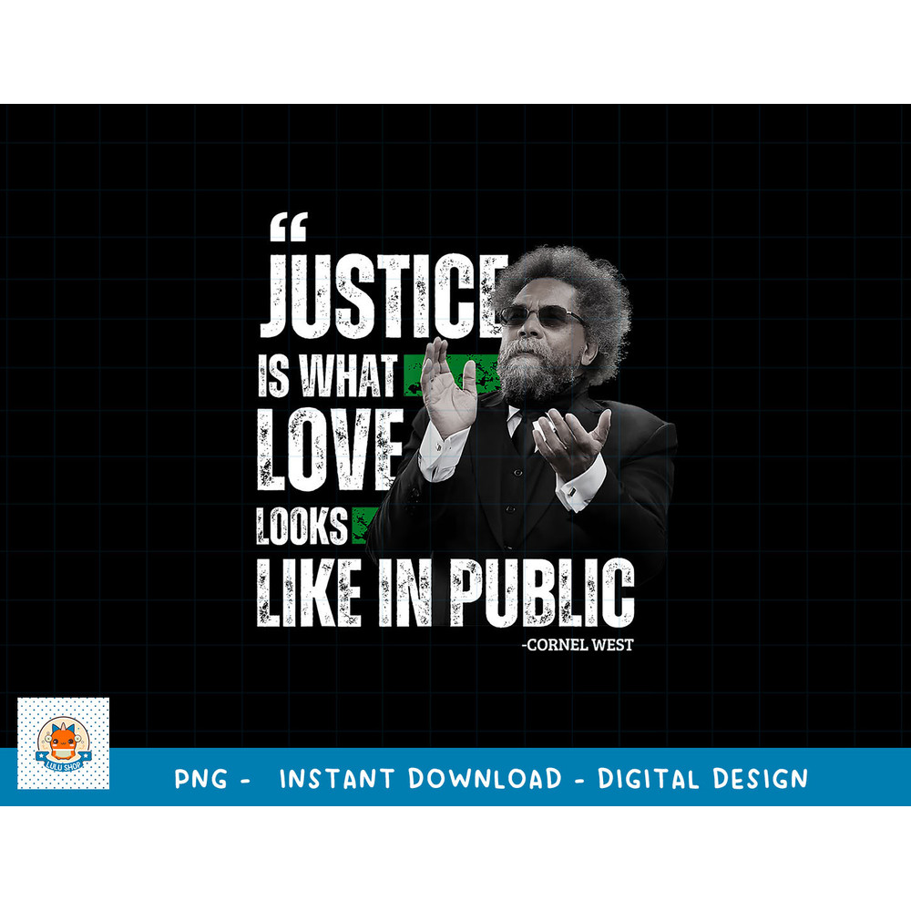Cornel West Quote Justice is What Love Looks Like In Public png, sublimation copy.jpg