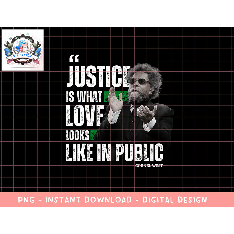 Cornel West Quote Justice is What Love Looks Like In Public png, sublimation copy.jpg
