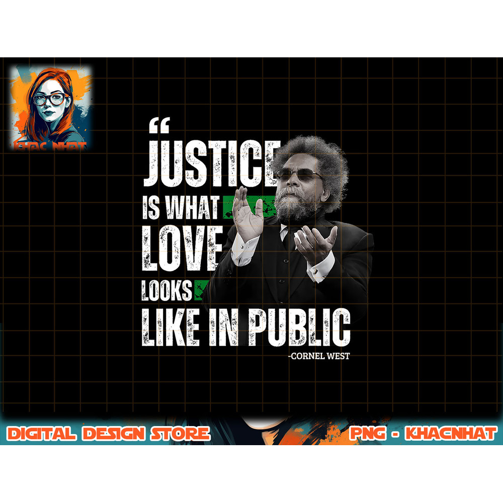 Cornel West Quote Justice is What Love Looks Like In Public png, sublimation copy.jpg