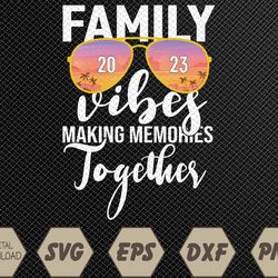 Family Vibes 2023 Making Memories Together Matching Family Premium Svg, Eps, Png, Dxf, Digital Download