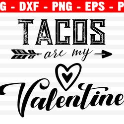 tacos valentines svg, tacos are my valentine svg, funny valentines day, girl valentines shirt svg cut file for cricut