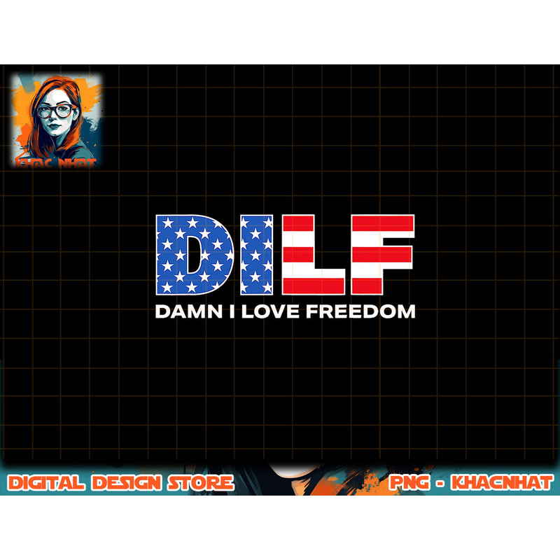 DILF Damn I Love Freedom Funny Patriotic 4th Of July Pride png, sublimation copy.jpg