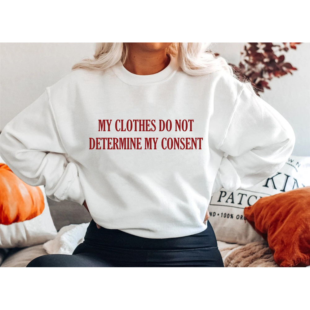 My Clothes Do Not Determine My Consent Shirt-feminist shirt,feminist hoodie,feminist t shirt,feminism shirt,girl power shirt,feminist tshirt - 2.jpg