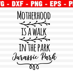 motherhood is a walk in the park svg, fatherhood, jurassic park svg, instant download, walk in the park, mothers day