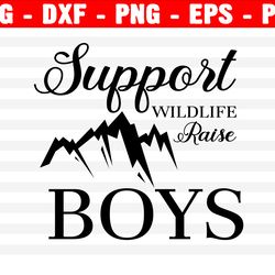 support wildlife raise boys svg, boy mom svg, mom of boys svg, funny mom quotes, mother quotes svg cut file