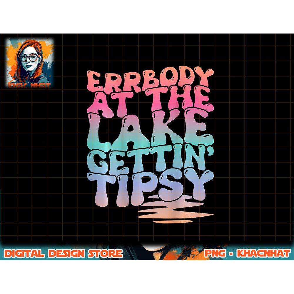 Errbody At The Lake Gettin Tipsy Lake Life Summer Trendy png, sublimation copy.jpg