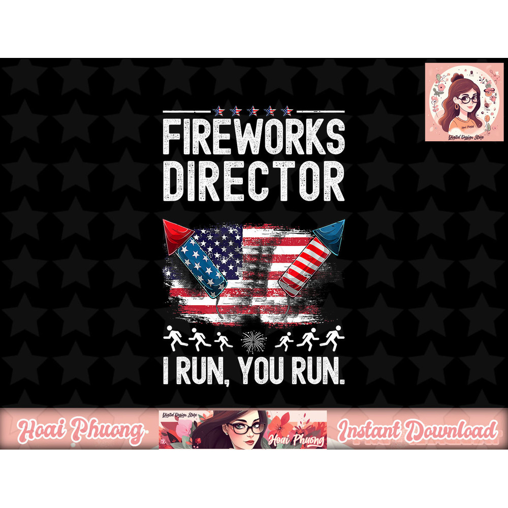 Fireworks Director I Run You Run Flag Funny 4th of July Man png, sublimation copy.jpg