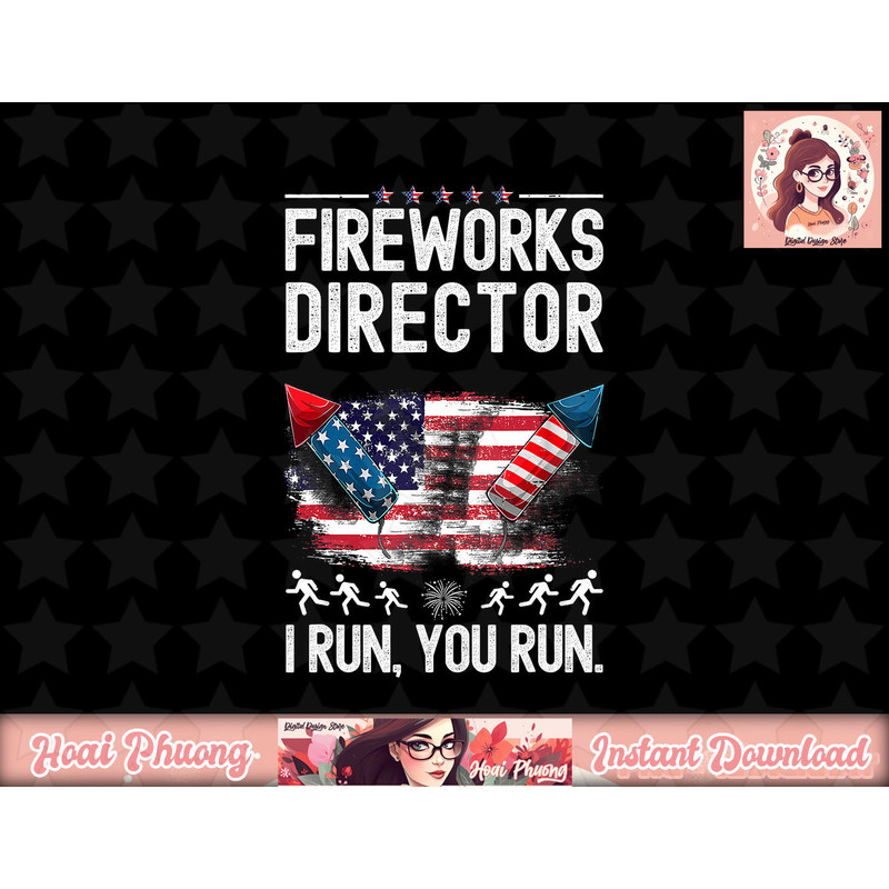 Fireworks Director I Run You Run Flag Funny 4th of July Man png, sublimation copy.jpg