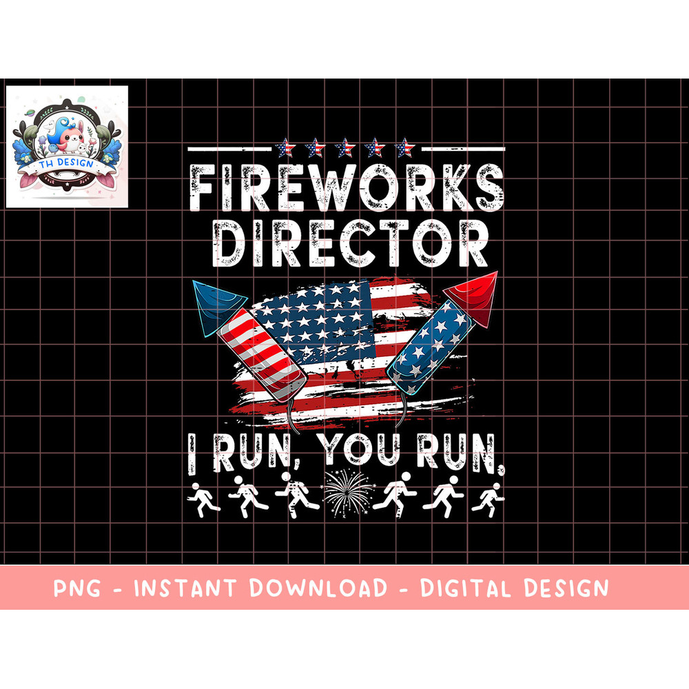Fireworks Director I Run You Run Flag Funny 4th Of July png, sublimation (1) copy.jpg