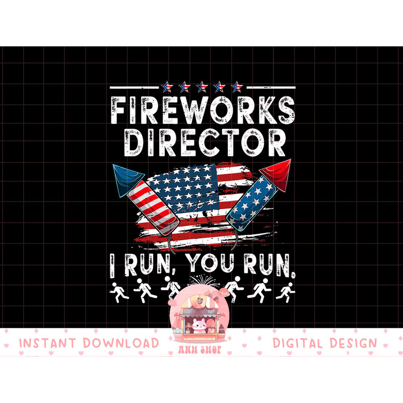 Fireworks Director I Run You Run Flag Funny 4th Of July png, sublimation (1) copy.jpg