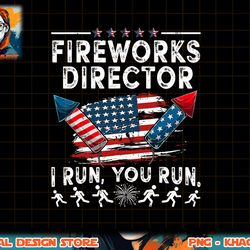 fireworks director i run you run flag funny 4th of july png, sublimation (1) copy