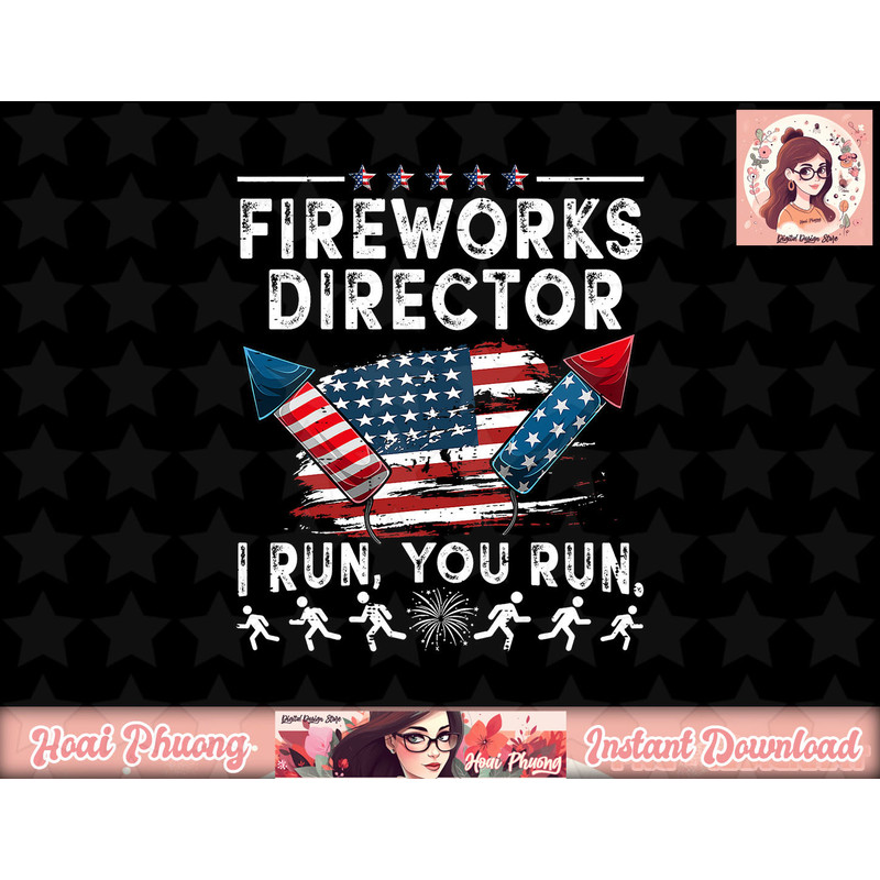 Fireworks Director I Run You Run Flag Funny 4th Of July png, sublimation copy.jpg