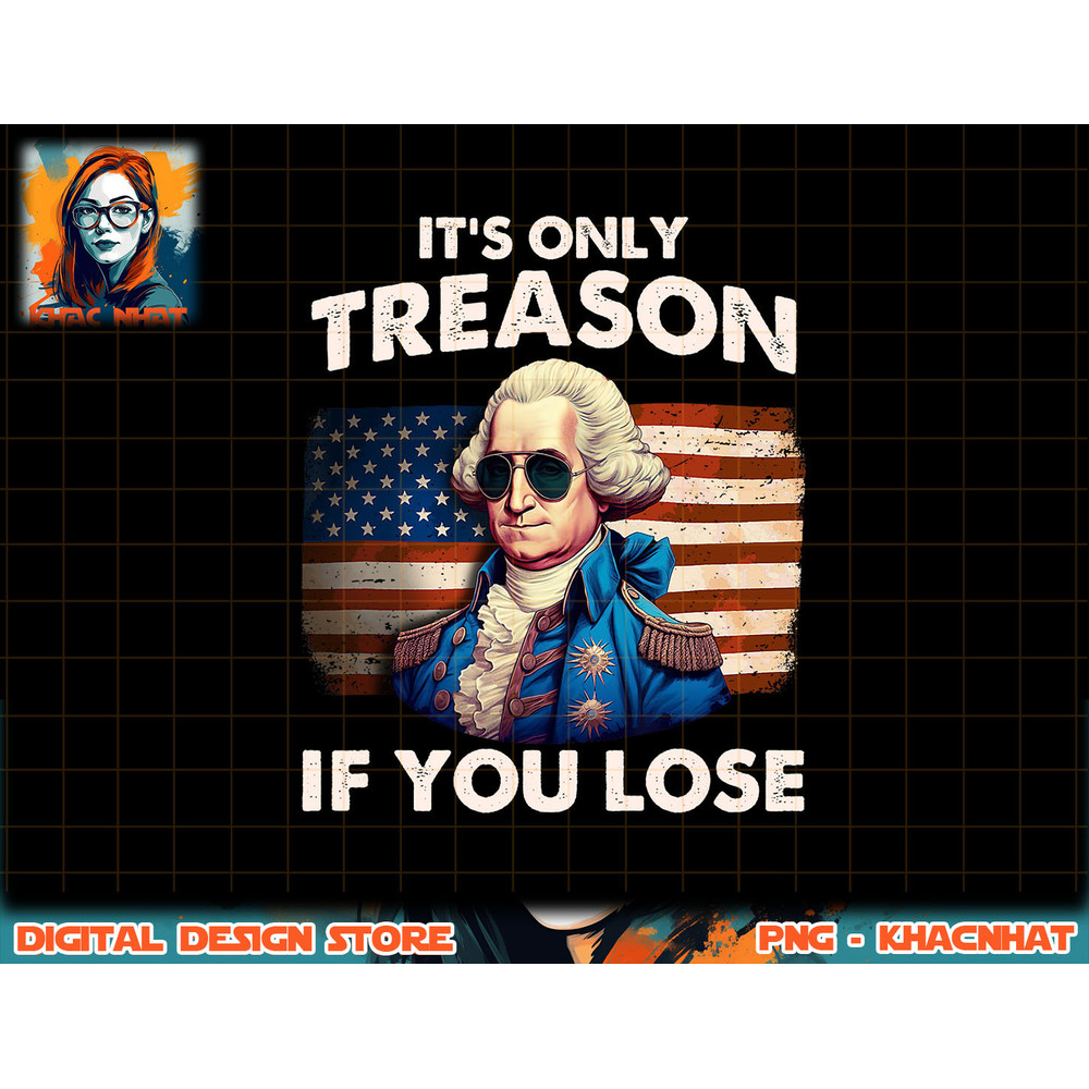 Funny 4th of July Shirt Washington Treason If You Lose Mens png, sublimation copy.jpg