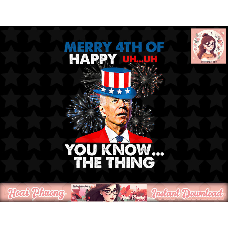 Funny Joe Biden Merry 4th Of You Know..The Thing 4th Of July png, sublimation copy.jpg