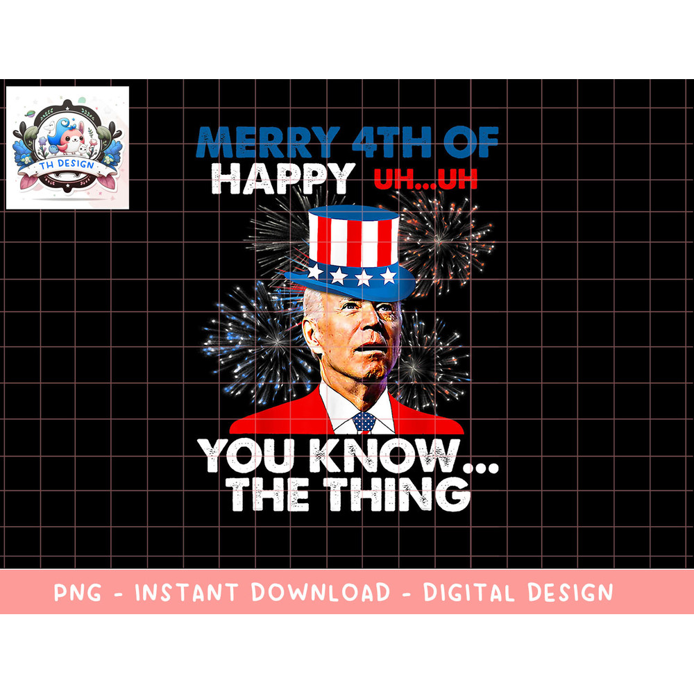 Funny Joe Biden Merry 4th Of You Know..The Thing 4th Of July png, sublimation copy.jpg