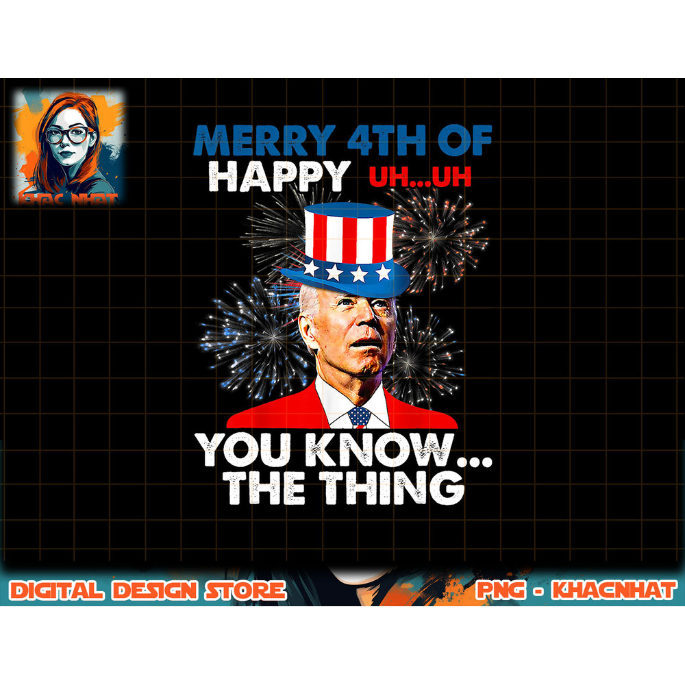 Funny Joe Biden Merry 4th Of You Know..The Thing 4th Of July png, sublimation copy.jpg