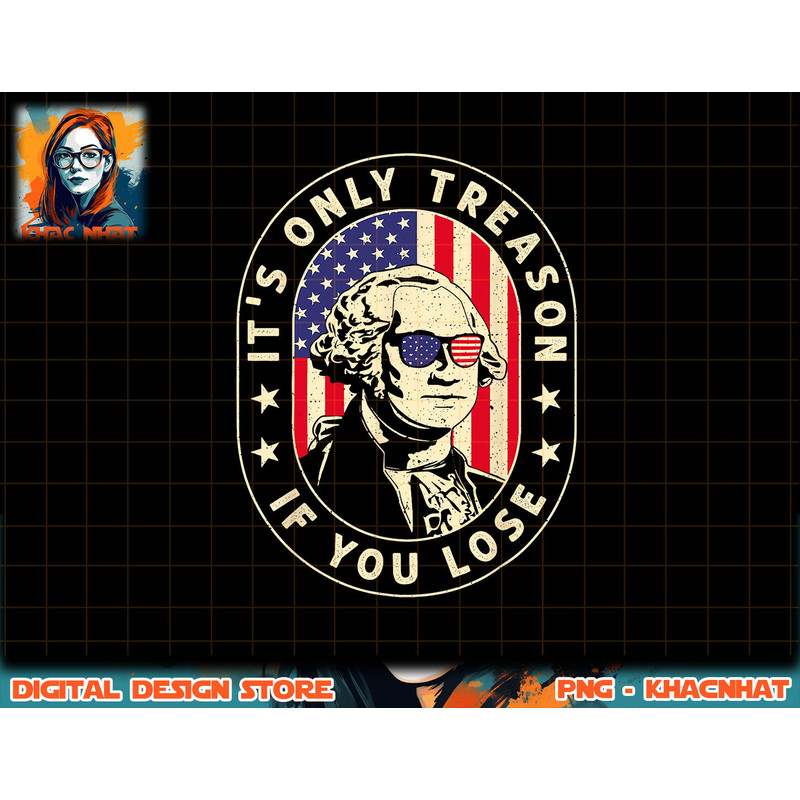 George Washington It s Only Treason If You Lose 4th Of July png, sublimation (1) copy.jpg