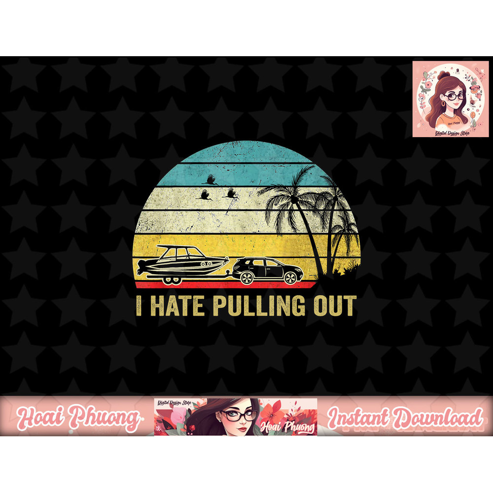 I Hate Pulling Out Retro Boating Boat Captain png, sublimation copy.jpg