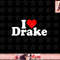 I LOVE HEART DRAKE png, sublimation copy.jpg