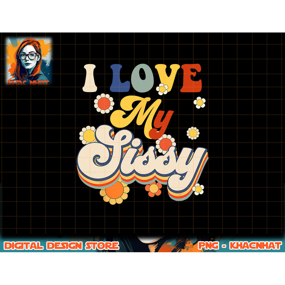 I Love My Sissy Sisterly Love Brother Sister Day Big Sis png, sublimation copy.jpg