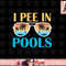 I Pee In Pools - Funny Jokes - Sarcastic Sayings png, sublimation copy.jpg