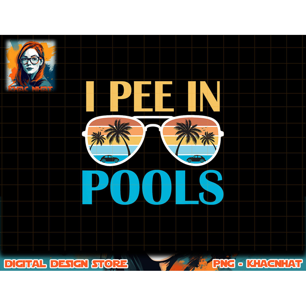 I Pee In Pools - Funny Jokes - Sarcastic Sayings png, sublimation copy.jpg