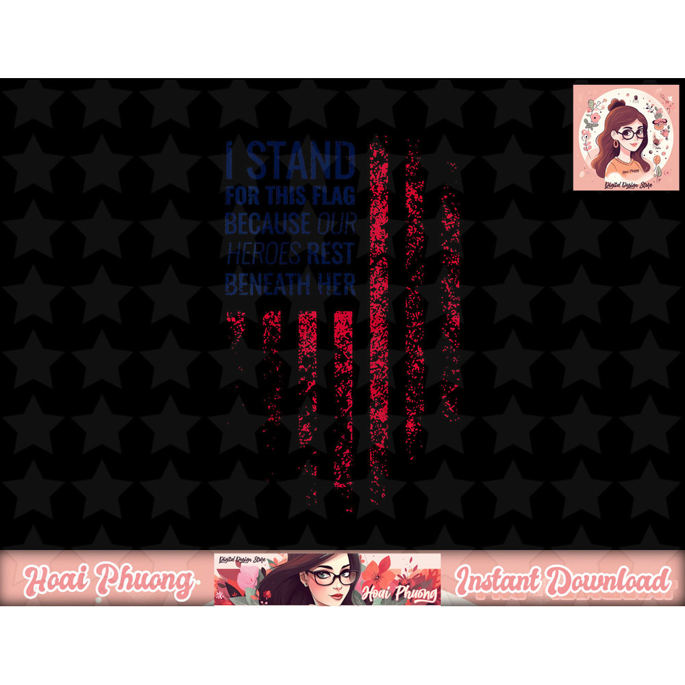I Stand For This Flag Because Our Heroes Rest On back) png, sublimation copy.jpg