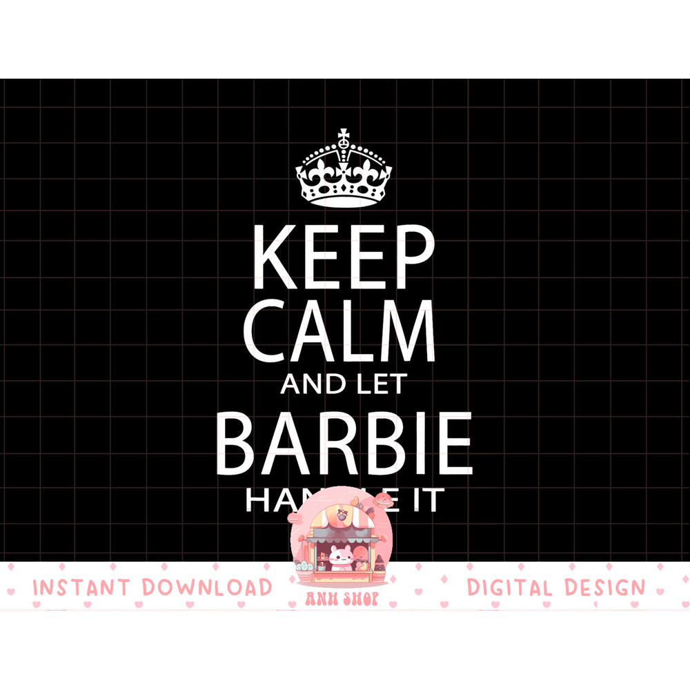 Keep Calm And Let Barbie Handle It png, sublimation copy.jpg