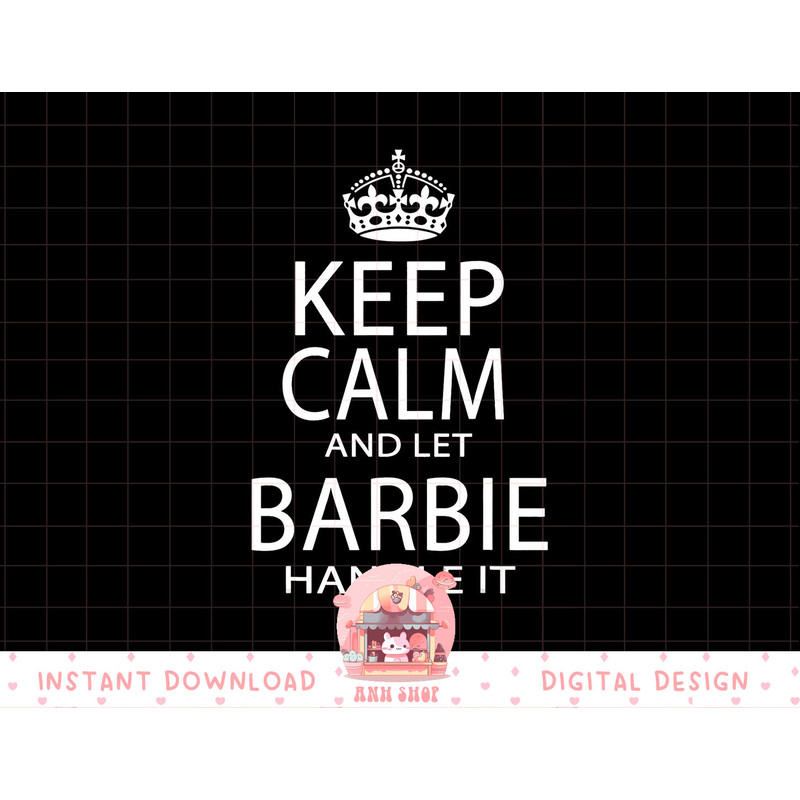 Keep Calm And Let Barbie Handle It png, sublimation copy.jpg