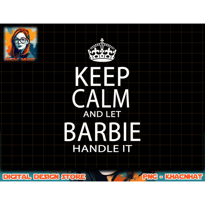 Keep Calm And Let Barbie Handle It png, sublimation copy.jpg