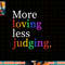 More Loving Less Judging png, sublimation copy.jpg