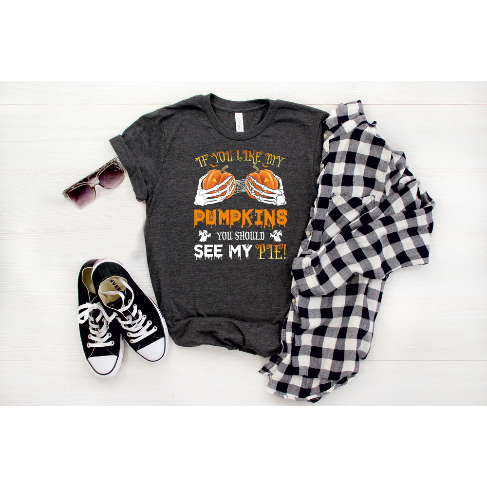 If You Like My Pumpkins You Should See My Pie Shirt, Skeleton Hands On Boobs Shirt, Halloween Shirt, Halloween Costume, Funny Halloween Gift - 4.jpg