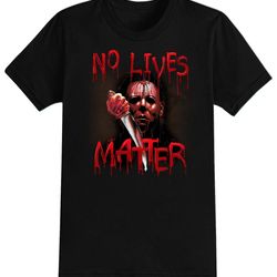 no lives matter myers halloween t-shirt for men, women kids 100 cotton black shirt, funny scary t-shirts, horror movie